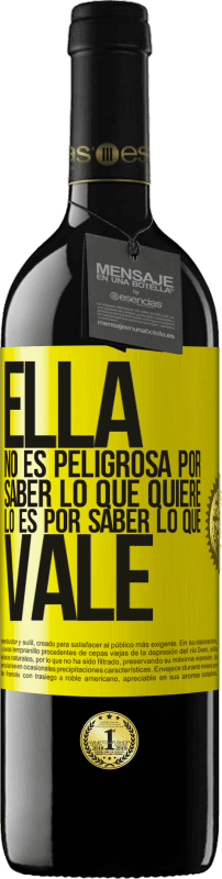 39,95 € | Vino Tinto Edición RED MBE Reserva Ella no es peligrosa por saber lo que quiere, lo es por saber lo que vale Etiqueta Amarilla. Etiqueta personalizable Reserva 12 Meses Cosecha 2014 Tempranillo