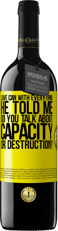 39,95 € | Red Wine RED Edition MBE Reserve Love can with everything, he told me. Do you talk about capacity or destruction? Yellow Label. Customizable label Reserve 12 Months Harvest 2014 Tempranillo