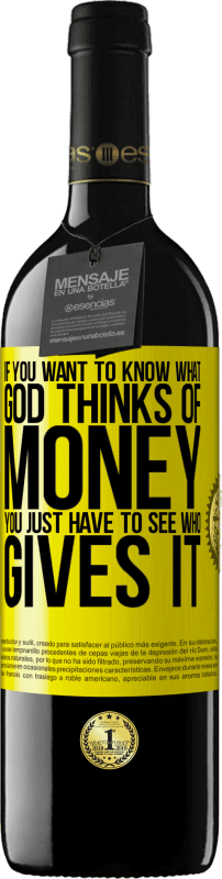 39,95 € Free Shipping | Red Wine RED Edition MBE Reserve If you want to know what God thinks of money, you just have to see who gives it Yellow Label. Customizable label Reserve 12 Months Harvest 2016 Tempranillo