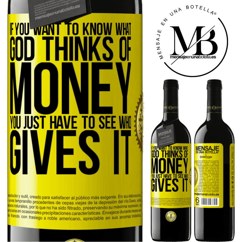 24,95 € Free Shipping | Red Wine RED Edition Crianza 6 Months If you want to know what God thinks of money, you just have to see who gives it Yellow Label. Customizable label Aging in oak barrels 6 Months Harvest 2019 Tempranillo