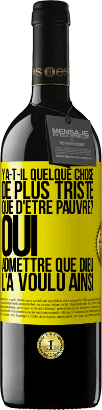 Envoi gratuit | Vin rouge Édition RED MBE Réserve Y a-t-il quelque chose de plus triste que d'être pauvre? Oui admettre que Dieu l'a voulu ainsi Étiquette Jaune. Étiquette personnalisable Réserve 12 Mois Récolte 2014 Tempranillo