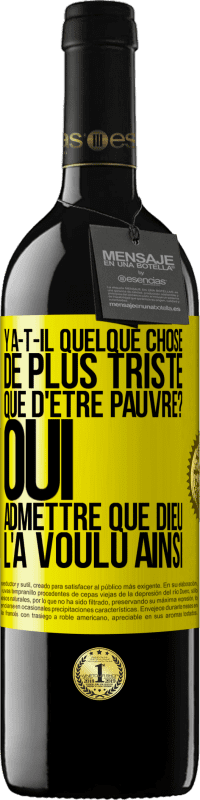 39,95 € Envoi gratuit | Vin rouge Édition RED MBE Réserve Y a-t-il quelque chose de plus triste que d'être pauvre? Oui admettre que Dieu l'a voulu ainsi Étiquette Jaune. Étiquette personnalisable Réserve 12 Mois Récolte 2016 Tempranillo