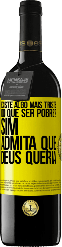 «existe algo mais triste do que ser pobre? Sim. Admita que Deus queria» Edição RED MBE Reserva