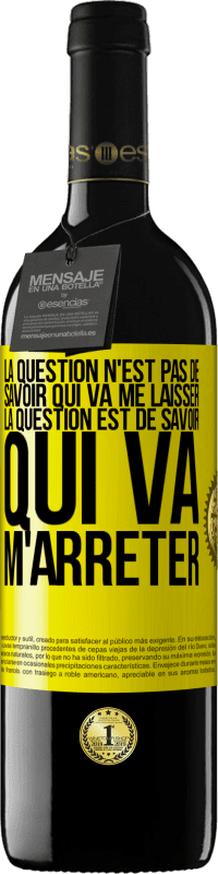 «La question n'est pas de savoir qui va me laisser. La question est de savoir qui va m'arrêter» Édition RED MBE Réserve