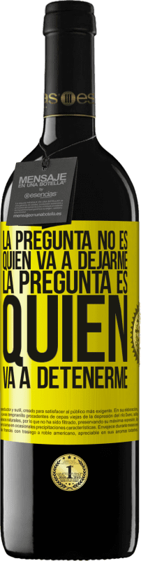 Envío gratis | Vino Tinto Edición RED MBE Reserva La pregunta no es quién va a dejarme. La pregunta es quién va a detenerme Etiqueta Amarilla. Etiqueta personalizable Reserva 12 Meses Cosecha 2014 Tempranillo