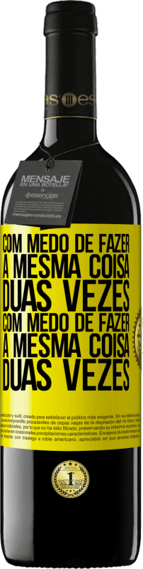 «Com medo de fazer a mesma coisa duas vezes. Com medo de fazer a mesma coisa duas vezes» Edição RED MBE Reserva