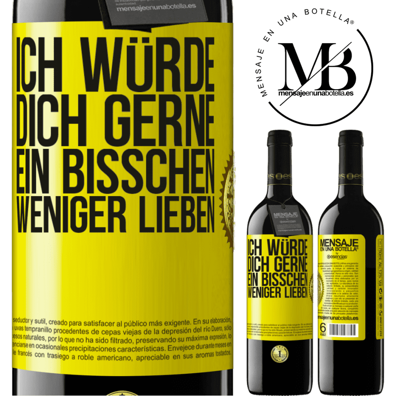 39,95 € Kostenloser Versand | Rotwein RED Ausgabe MBE Reserve Ich würde dich gerne ein bisschen weniger lieben Gelbes Etikett. Anpassbares Etikett Reserve 12 Monate Ernte 2014 Tempranillo