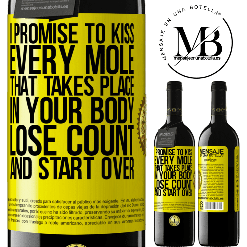 39,95 € Free Shipping | Red Wine RED Edition MBE Reserve I promise to kiss every mole that takes place in your body, lose count, and start over Yellow Label. Customizable label Reserve 12 Months Harvest 2014 Tempranillo