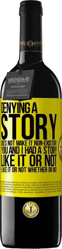 39,95 € | Red Wine RED Edition MBE Reserve Denying a story does not make it non-existent. You and I had a story. Like it or not. I like it or not. Whether or not Yellow Label. Customizable label Reserve 12 Months Harvest 2014 Tempranillo