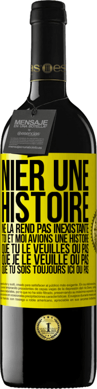 39,95 € Envoi gratuit | Vin rouge Édition RED MBE Réserve Nier une histoire ne la rend pas inexistante. Toi et moi avions une histoire. Que tu le veuilles ou pas. Que je le veuille ou pa Étiquette Jaune. Étiquette personnalisable Réserve 12 Mois Récolte 2016 Tempranillo