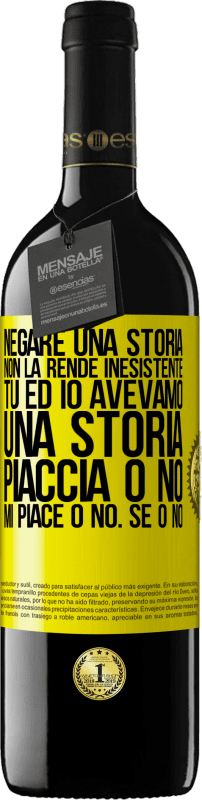 39,95 € | Vino rosso Edizione RED MBE Riserva Negare una storia non la rende inesistente. Tu ed io avevamo una storia. Piaccia o no. Mi piace o no. Se o no Etichetta Gialla. Etichetta personalizzabile Riserva 12 Mesi Raccogliere 2014 Tempranillo