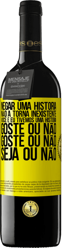 39,95 € | Vinho tinto Edição RED MBE Reserva Negar uma história não a torna inexistente. Você e eu tivemos uma história. Goste ou não. Goste ou não. Seja ou não Etiqueta Amarela. Etiqueta personalizável Reserva 12 Meses Colheita 2015 Tempranillo