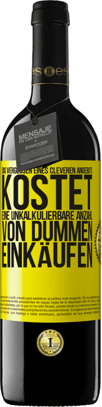 39,95 € | Rotwein RED Ausgabe MBE Reserve Das Vergessen eines cleveren Angebots kostet eine unkalkulierbare Anzahl von dummen Einkäufen Gelbes Etikett. Anpassbares Etikett Reserve 12 Monate Ernte 2014 Tempranillo