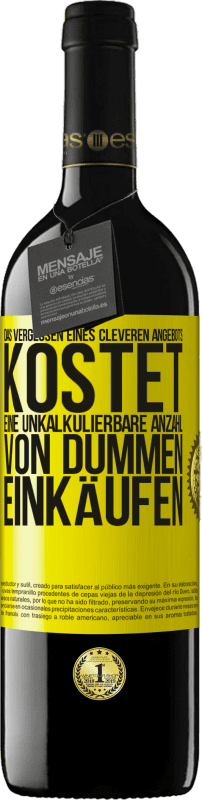 39,95 € Kostenloser Versand | Rotwein RED Ausgabe MBE Reserve Das Vergessen eines cleveren Angebots kostet eine unkalkulierbare Anzahl von dummen Einkäufen Gelbes Etikett. Anpassbares Etikett Reserve 12 Monate Ernte 2016 Tempranillo