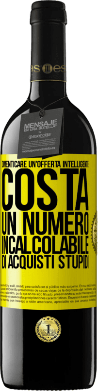 «Dimenticare un'offerta intelligente costa un numero incalcolabile di acquisti stupidi» Edizione RED MBE Riserva