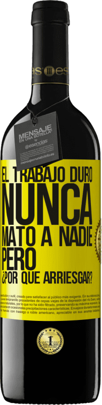 39,95 € | Vino Tinto Edición RED MBE Reserva El trabajo duro nunca mató a nadie, pero ¿por qué arriesgar? Etiqueta Amarilla. Etiqueta personalizable Reserva 12 Meses Cosecha 2014 Tempranillo