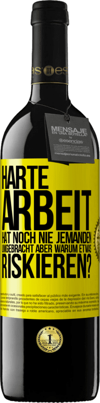 39,95 € | Rotwein RED Ausgabe MBE Reserve Harte Arbeit hat noch nie jemanden umgebracht, aber warum etwas riskieren? Gelbes Etikett. Anpassbares Etikett Reserve 12 Monate Ernte 2014 Tempranillo