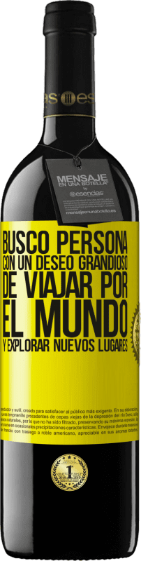 39,95 € | Vino Tinto Edición RED MBE Reserva Busco persona con un deseo grandioso de viajar por el mundo y explorar nuevos lugares Etiqueta Amarilla. Etiqueta personalizable Reserva 12 Meses Cosecha 2015 Tempranillo