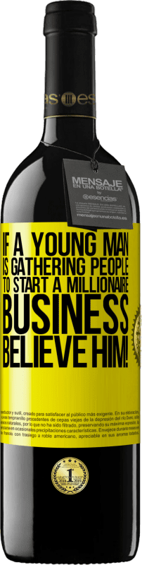 39,95 € | 赤ワイン REDエディション MBE 予約する 若い男性が億万長者ビジネスを始めるために人々を集めているなら、彼を信じてください！ 黄色のラベル. カスタマイズ可能なラベル 予約する 12 月 収穫 2014 Tempranillo