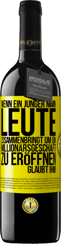 39,95 € | Rotwein RED Ausgabe MBE Reserve Wenn ein junger Mann Leute zusammenbringt um ein Millionärsgeschäft zu eröffnen, glaubt ihm! Gelbes Etikett. Anpassbares Etikett Reserve 12 Monate Ernte 2015 Tempranillo