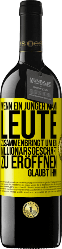 39,95 € | Rotwein RED Ausgabe MBE Reserve Wenn ein junger Mann Leute zusammenbringt um ein Millionärsgeschäft zu eröffnen, glaubt ihm! Gelbes Etikett. Anpassbares Etikett Reserve 12 Monate Ernte 2016 Tempranillo