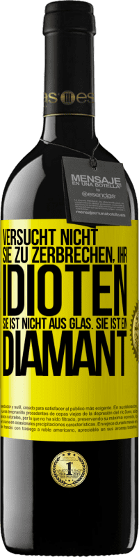 «Versucht nicht, sie zu zerbrechen, ihr Idioten. Sie ist nicht aus Glas. Sie ist ein Diamant» RED Ausgabe MBE Reserve