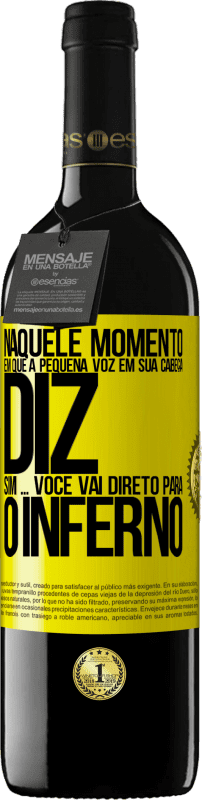 39,95 € | Vinho tinto Edição RED MBE Reserva Naquele momento em que a pequena voz em sua cabeça diz Sim ... você vai direto para o inferno Etiqueta Amarela. Etiqueta personalizável Reserva 12 Meses Colheita 2015 Tempranillo