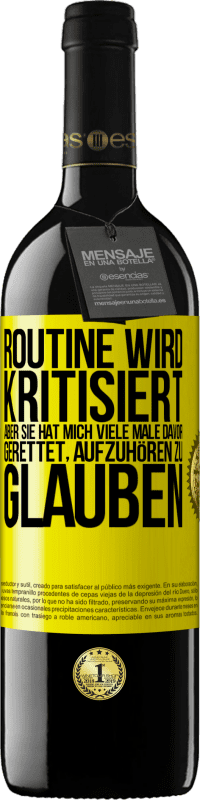 39,95 € | Rotwein RED Ausgabe MBE Reserve Routine wird kritisiert, aber sie hat mich viele Male davor gerettet, aufzuhören zu glauben Gelbes Etikett. Anpassbares Etikett Reserve 12 Monate Ernte 2015 Tempranillo