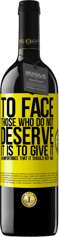 39,95 € Free Shipping | Red Wine RED Edition MBE Reserve To face those who do not deserve it is to give it an importance that it should not have Yellow Label. Customizable label Reserve 12 Months Harvest 2016 Tempranillo
