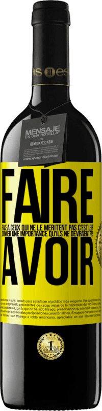 39,95 € | Vin rouge Édition RED MBE Réserve Faire face à ceux qui ne le méritent pas c'est leur donner une importance qu'ils ne devraient pas avoir Étiquette Jaune. Étiquette personnalisable Réserve 12 Mois Récolte 2015 Tempranillo