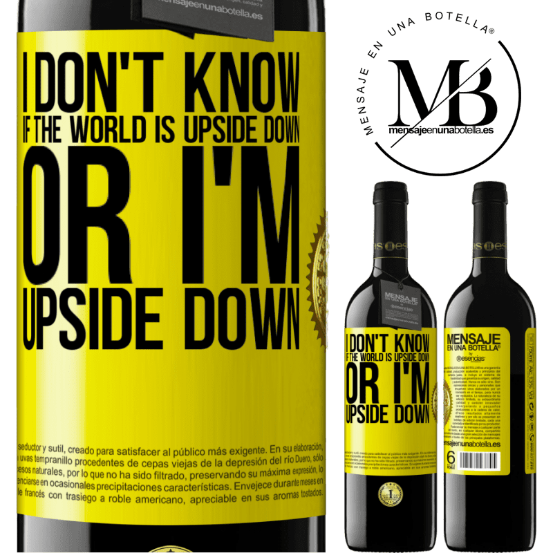 24,95 € Free Shipping | Red Wine RED Edition Crianza 6 Months I don't know if the world is upside down or I'm upside down Yellow Label. Customizable label Aging in oak barrels 6 Months Harvest 2019 Tempranillo