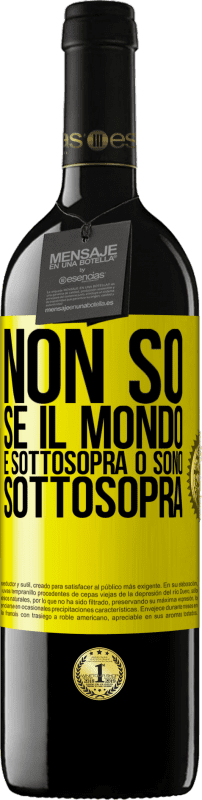 39,95 € Spedizione Gratuita | Vino rosso Edizione RED MBE Riserva Non so se il mondo è sottosopra o sono sottosopra Etichetta Gialla. Etichetta personalizzabile Riserva 12 Mesi Raccogliere 2016 Tempranillo