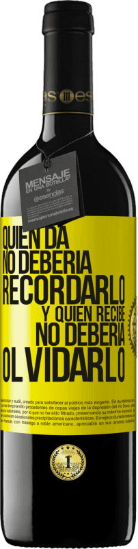 «Quien da no debería recordarlo, y quien recibe, no debería olvidarlo» Edición RED MBE Reserva