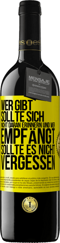 39,95 € | Rotwein RED Ausgabe MBE Reserve Wer gibt, sollte sich nicht daran erinnern und wer empfängt, sollte es nicht vergessen Gelbes Etikett. Anpassbares Etikett Reserve 12 Monate Ernte 2014 Tempranillo