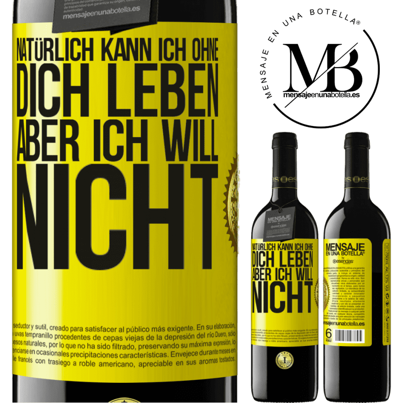 39,95 € Kostenloser Versand | Rotwein RED Ausgabe MBE Reserve Natürlich kann ich ohne dich leben. Aber ich will nicht Gelbes Etikett. Anpassbares Etikett Reserve 12 Monate Ernte 2014 Tempranillo