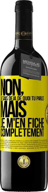 39,95 € | Vin rouge Édition RED MBE Réserve Non, je sais déjà de quoi tu parles, mais je m'en fiche complètement Étiquette Jaune. Étiquette personnalisable Réserve 12 Mois Récolte 2015 Tempranillo