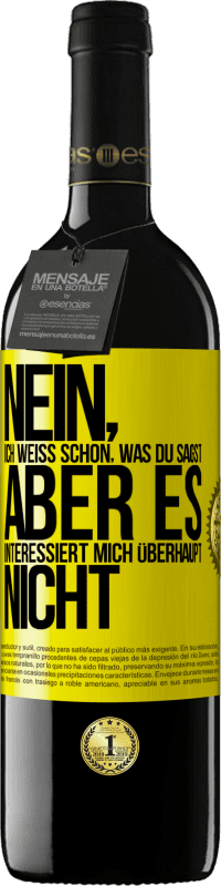 39,95 € | Rotwein RED Ausgabe MBE Reserve Nein, ich weiß schon, was du sagst, aber es interessiert mich überhaupt nicht Gelbes Etikett. Anpassbares Etikett Reserve 12 Monate Ernte 2015 Tempranillo