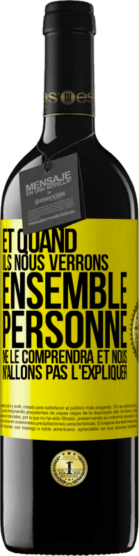 39,95 € | Vin rouge Édition RED MBE Réserve Et quand ils nous verrons ensemble, personne ne le comprendra et nous n'allons pas l'expliquer Étiquette Jaune. Étiquette personnalisable Réserve 12 Mois Récolte 2015 Tempranillo