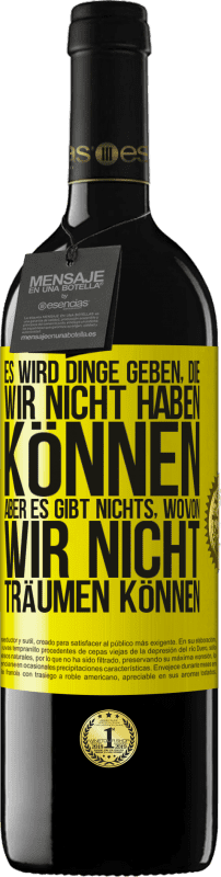 39,95 € | Rotwein RED Ausgabe MBE Reserve Es wird Dinge geben, die wir nicht haben können, aber es gibt nichts, wovon wir nicht träumen können Gelbes Etikett. Anpassbares Etikett Reserve 12 Monate Ernte 2015 Tempranillo