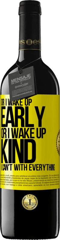 39,95 € | Red Wine RED Edition MBE Reserve Or I wake up early, or I wake up kind, I can't with everything Yellow Label. Customizable label Reserve 12 Months Harvest 2014 Tempranillo