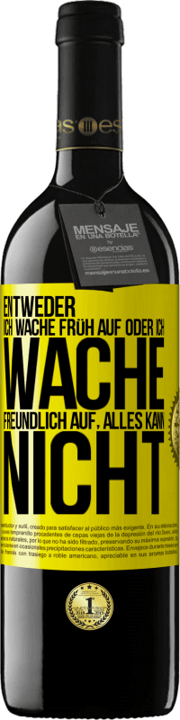 39,95 € Kostenloser Versand | Rotwein RED Ausgabe MBE Reserve Entweder ich wache früh auf oder ich wache freundlich auf, alles kann nicht Gelbes Etikett. Anpassbares Etikett Reserve 12 Monate Ernte 2014 Tempranillo