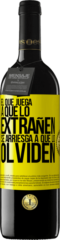 «El que juega a que lo extrañen se arriesga a que lo olviden» Edición RED MBE Reserva