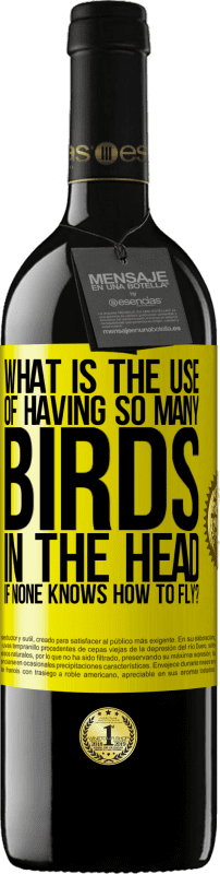 39,95 € | Red Wine RED Edition MBE Reserve What is the use of having so many birds in the head if none knows how to fly? Yellow Label. Customizable label Reserve 12 Months Harvest 2014 Tempranillo