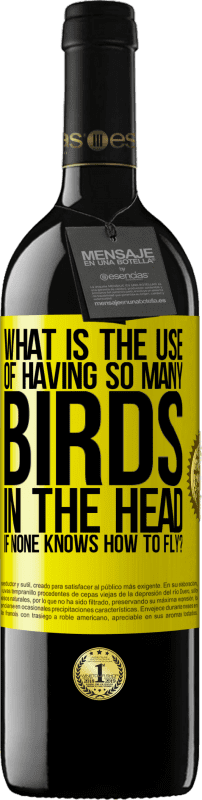 39,95 € | Red Wine RED Edition MBE Reserve What is the use of having so many birds in the head if none knows how to fly? Yellow Label. Customizable label Reserve 12 Months Harvest 2015 Tempranillo