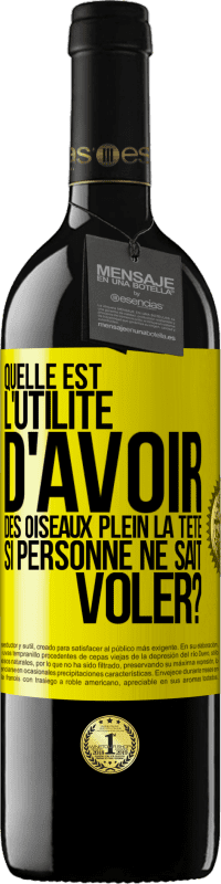39,95 € Envoi gratuit | Vin rouge Édition RED MBE Réserve Quelle est l'utilité d'avoir des oiseaux plein la tête si personne ne sait voler? Étiquette Jaune. Étiquette personnalisable Réserve 12 Mois Récolte 2016 Tempranillo