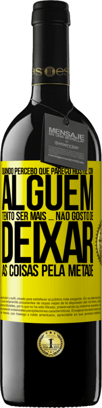 «Quando percebo que alguém gosta de mim, tento gostar mais dele ... não gosto de deixar as coisas pela metade» Edição RED MBE Reserva