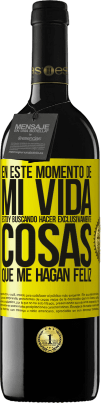 39,95 € Envío gratis | Vino Tinto Edición RED MBE Reserva En este momento de mi vida, estoy buscando hacer exclusivamente cosas que me hagan feliz Etiqueta Amarilla. Etiqueta personalizable Reserva 12 Meses Cosecha 2016 Tempranillo