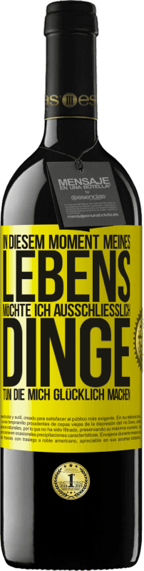 39,95 € Kostenloser Versand | Rotwein RED Ausgabe MBE Reserve In diesem Moment meines Lebens möchte ich ausschließlich Dinge tun, die mich glücklich machen Gelbes Etikett. Anpassbares Etikett Reserve 12 Monate Ernte 2016 Tempranillo