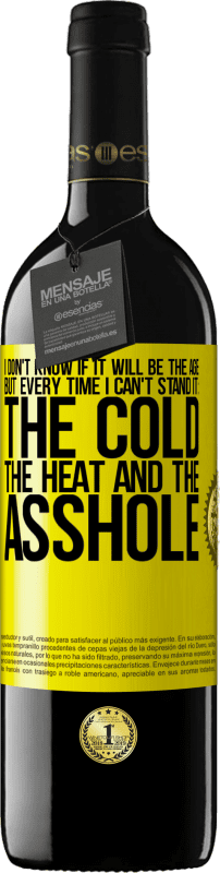 39,95 € | Красное вино Издание RED MBE Бронировать Я не знаю, будет ли это возраст, но каждый раз, когда я терпеть не могу: холод, жара и мудак Желтая этикетка. Настраиваемая этикетка Бронировать 12 Месяцы Урожай 2016 Tempranillo