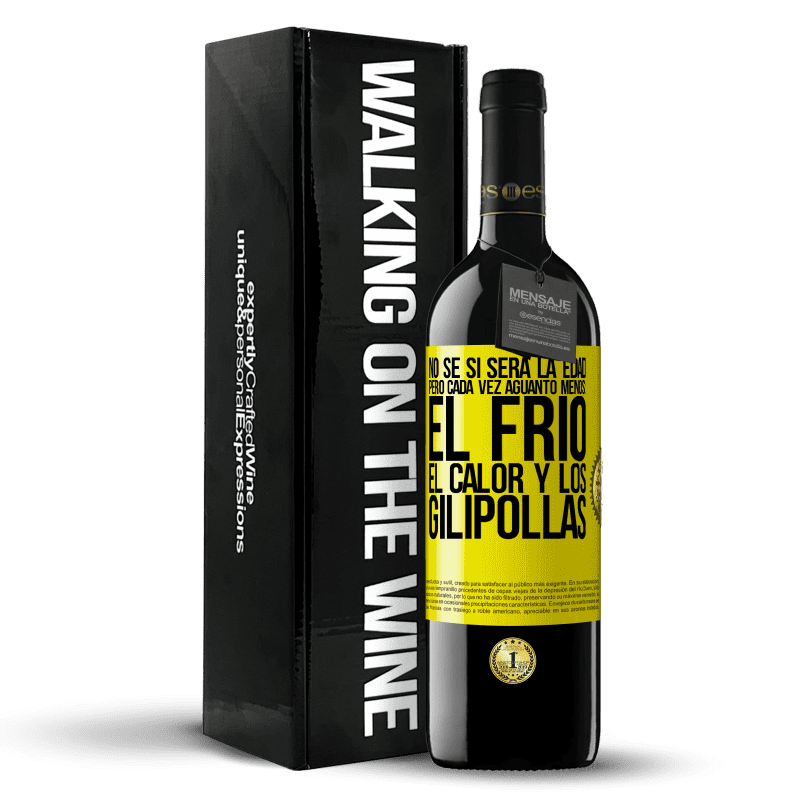 39,95 € Envío gratis | Vino Tinto Edición RED MBE Reserva No sé si será la edad, pero cada vez aguanto menos: el frío, el calor y los gilipollas Etiqueta Amarilla. Etiqueta personalizable Reserva 12 Meses Cosecha 2014 Tempranillo